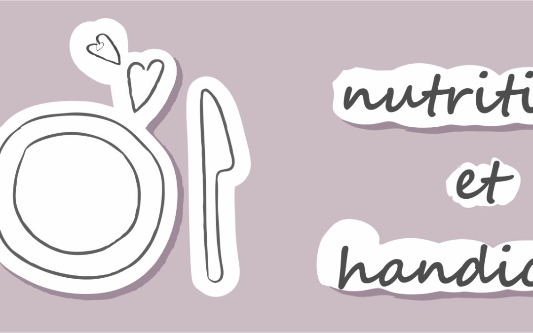 NUTRITION ET HANDICAP | Enjeux et débats pour une bonne santé des personnes accompagnées