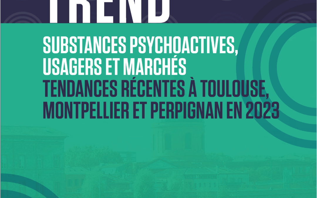 TREND. Substances psychoactives, usagers et marchés. Tendances récentes à Toulouse, Montpellier et Perpignan en 2023